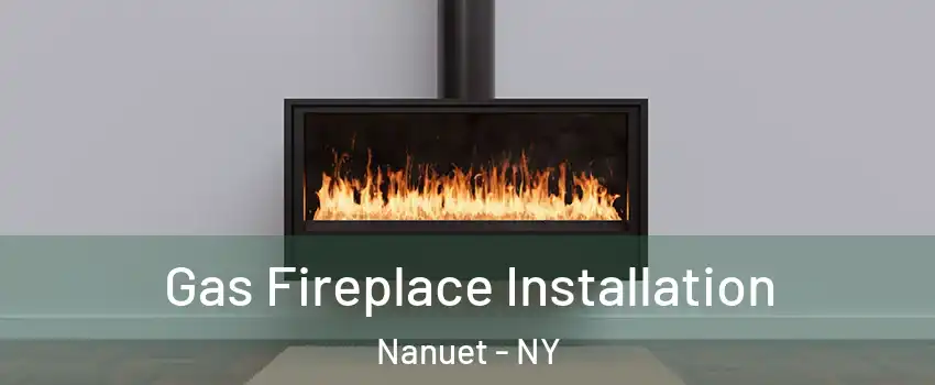  Gas Fireplace Installation Nanuet - NY