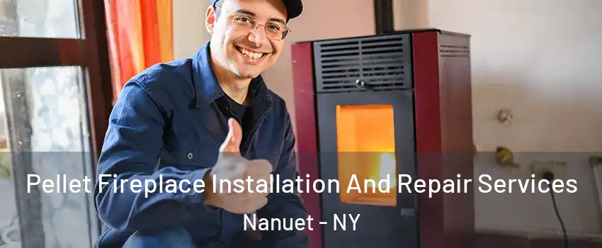  Pellet Fireplace Installation And Repair Services Nanuet - NY