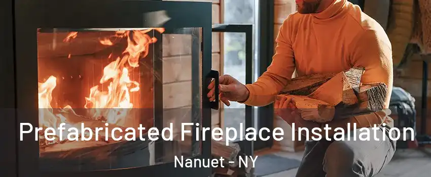  Prefabricated Fireplace Installation Nanuet - NY