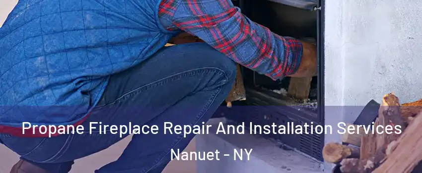  Propane Fireplace Repair And Installation Services Nanuet - NY