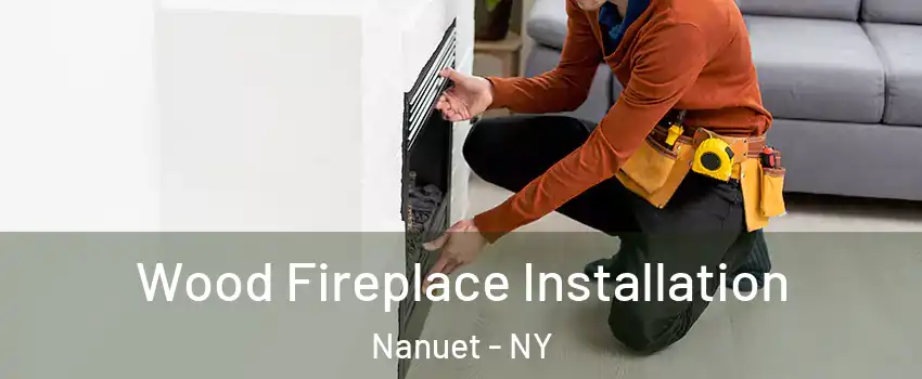  Wood Fireplace Installation Nanuet - NY